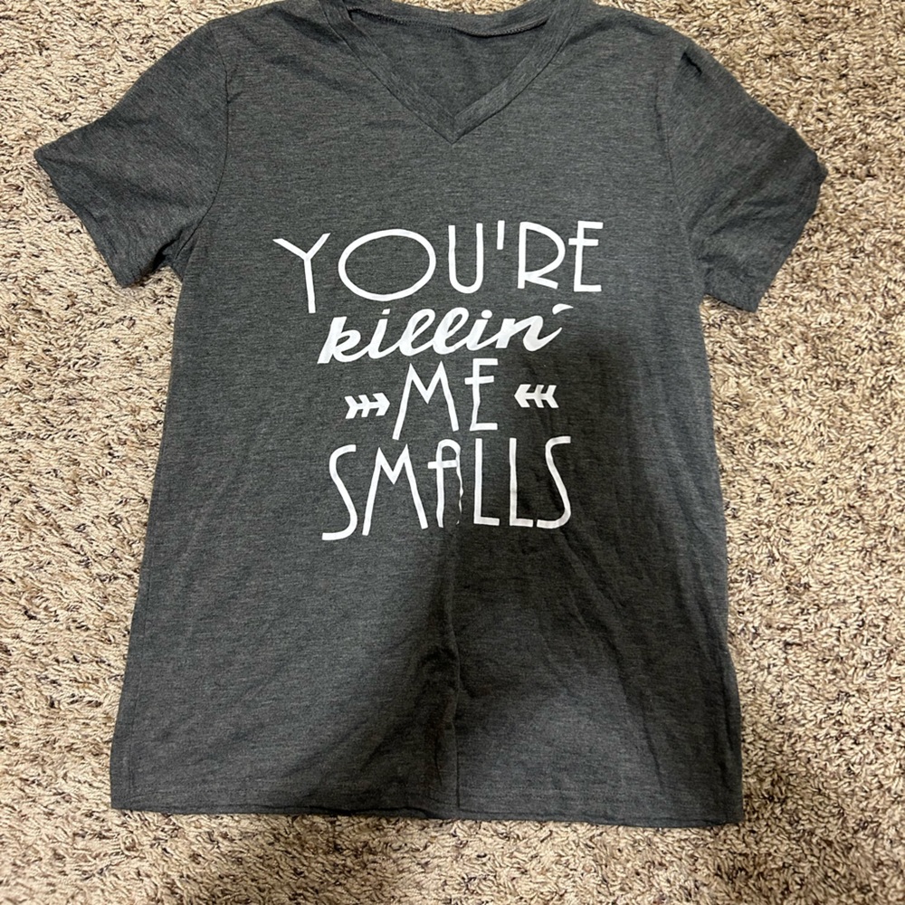 Grey “your killin me smalls” tshirt